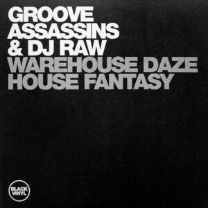 GROOVE ASSASSINS & DJ RAW - Warehouse Daze/House Fantasy