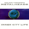 GOLDIE presents METALHEADS - Inner City Life