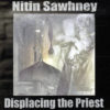 NITIN SAWHNEY - Displacing The Priest