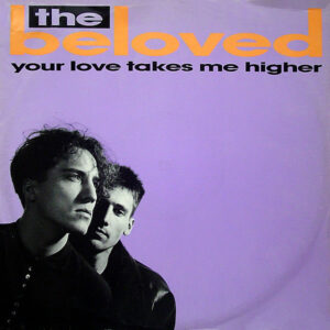 THE BELOVED - Your Love Takes Me Higher