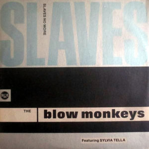 THE BLOW MONKEYS feat SYLVIA TELLA - Slaves No More