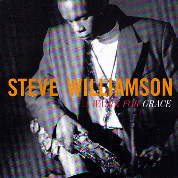 STEVE WILLIAMSON - A Waltz For Grace