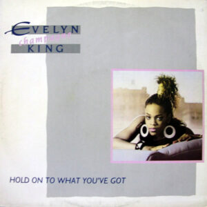 EVELYN "CHAMPAGNE" KING - Hold On To What You've Got