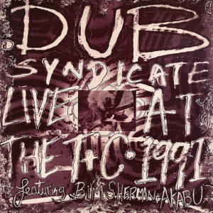 THE DUB SYNDICATE featuring BIM SHERMAN AKABU - Live At The T+C 1991