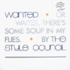 THE STYLE COUNCIL - Wanted Or Waiter, There's Some Soup In My Flies