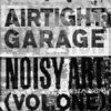 VARIOUS - Airtight Garage Noisy Art Vol 1