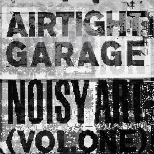 VARIOUS – Airtight Garage Noisy Art Vol 1
