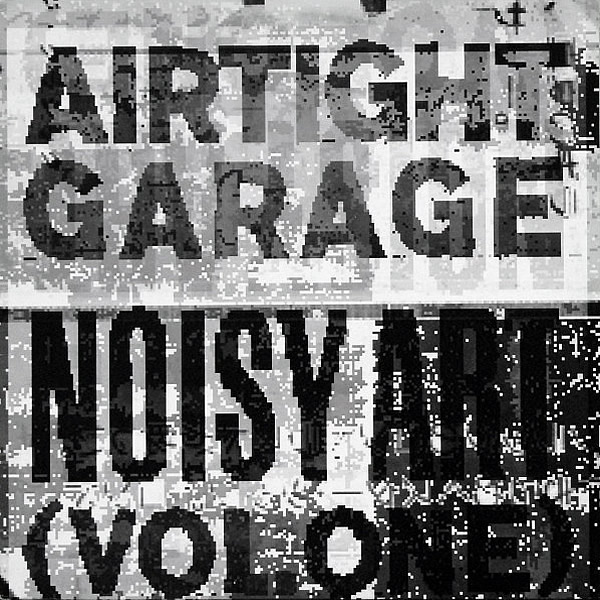 VARIOUS - Airtight Garage Noisy Art Vol 1