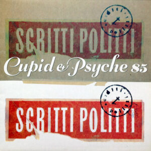 SCRITTI POLITTI - Cupid & Psyche 85