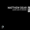 MATTHEW DEAR - Leave Luck To Heaven