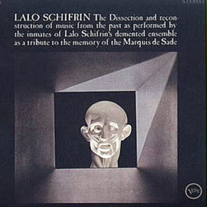 LALO SCHIFRIN –  The Dissection And Reconstruction Of Music From The Past As Performed By The Inmates Of Lalo Schifrin’s Demented Ensemble As A Tribute To The Memory Of The Marquis De Sade