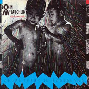 JOHN McLAUGHLIN & MAHAVISHNU – Adventures In Radioland