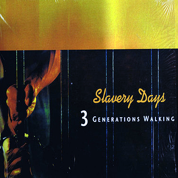 3 GENERATIONS WALKING - Slavery Days