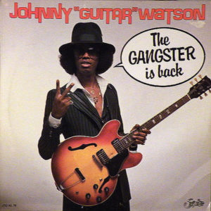 JOHNNY "GUITAR" WATSON - The Gangster Is Back
