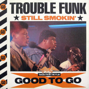 TROUBLE FUNK - Still Smokin'