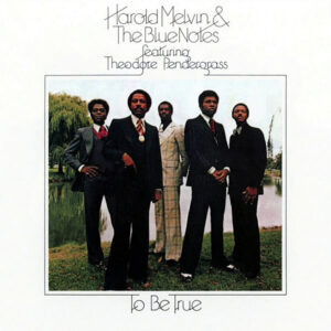 HAROLD MELVIN & THE BLUE NOTES feat THEODORE PENDERGRASS – To Be True