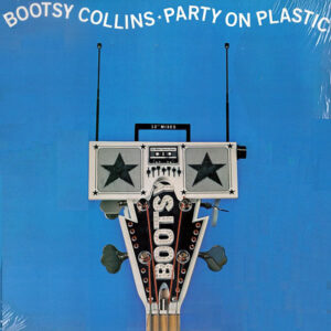 BOOTSY COLLINS – Party On Plastic