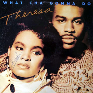 THERESA - What Cha Gonna Do