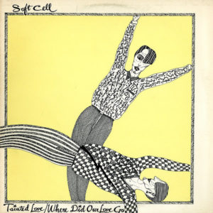 SOFT CELL – Tainted Love/Where Did Our Love Go