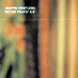 MARTIN VENETJOKI – Bitter Fruits EP