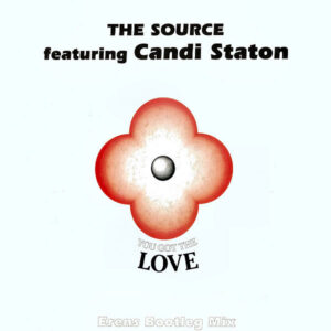 THE SOURCE feat CANDI STATON - You Got The Love Erens Bootleg Mix