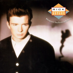 RICK ASTLEY - Whenever You Need Somebody