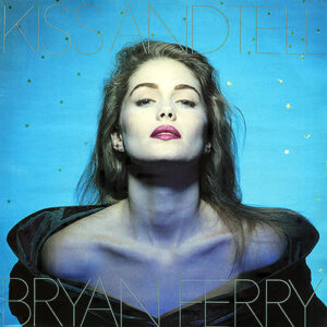 BRYAN FERRY – Kiss And Tell