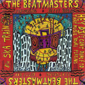 THE BEATMASTERS feat BETTY BOO – Hey Dj/I Can’t Dance To That Music You’re Playing/Ska Train