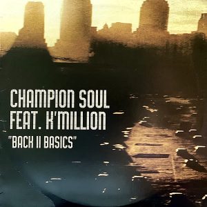 CHAMPION SOUL feat K'MILLION - Back II Basics