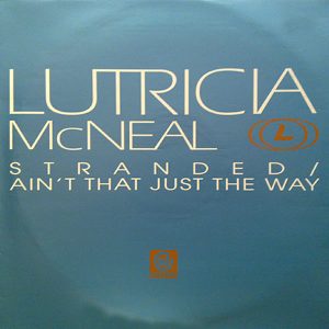 LUTRICIA McNEAL - Stranded/Ain't That Just The Way