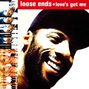 LOOSE ENDS - Love's Got Me