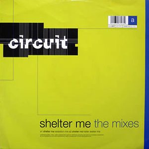 CIRCUIT - Shelter Me ( The Mixes )