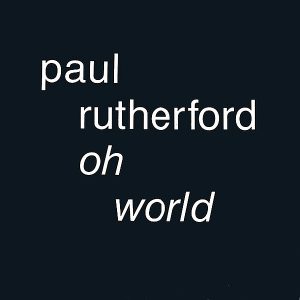 PAUL RUTHERFORD - Oh World