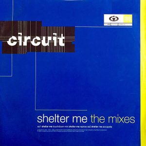 CIRCUIT – Shelter Me ( The Mixes )