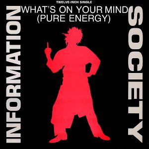 INFORMATION SOCIETY - What's On Your Mind ( Pure Energy )