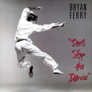 BRYAN FERRY - Don't Stop The Dance