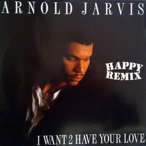 ARNOLD JARVIS – I Want 2 Have Your Love