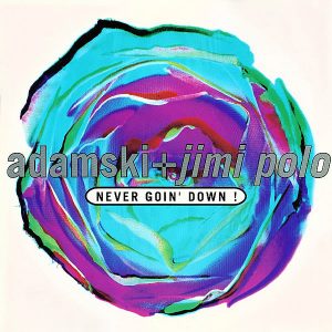ADAMSKI / JIMI POLO / SOHO – Never Goin’ Down!/Born To Be Alive!