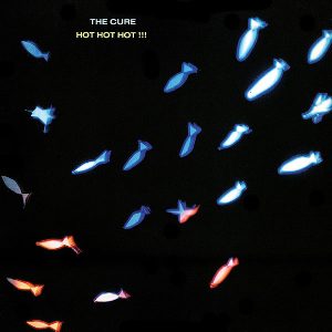THE CURE - Hot Hot Hot !!!