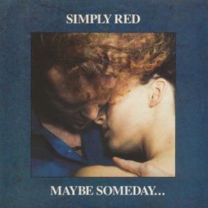 SIMPLY RED – Maybe Someday…