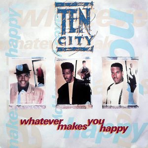 TEN CITY - Whatever Makes You Happy