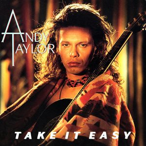 ANDY TAYLOR – Take It Easy