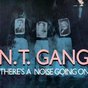 N.T. GANG - There's A Noise Going On