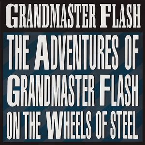 GRANDMASTER FLASH - The Adventures Of Grandmaster Flash On The Wheels Of Steel/The Message