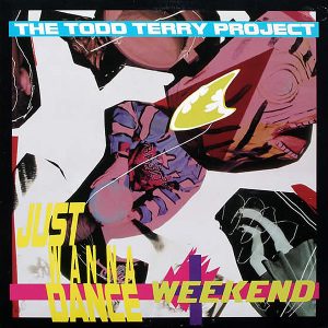 THE TODD TERRY PROJECT - Just Wanna Dance/Weekend
