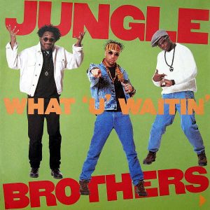 JUNGLE BROTHERS - What U Waitin' 4?