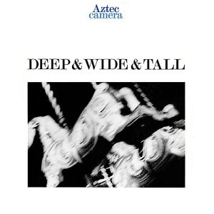 AZTEC CAMERA – Deep & Wide & Tall