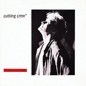 CUTTING CREW – I’ve Been In Love Before