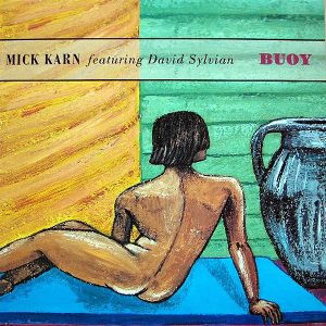 MICK KARN feat DAVID SYLVIAN - Buoy