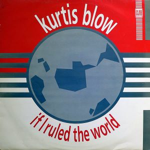 KURTIS BLOW – If I Ruled The World